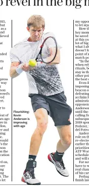  ??  ?? Flourishin­g: Kevin Anderson is improving with age