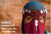  ??  ?? Bedouin women will teach you the art of henna