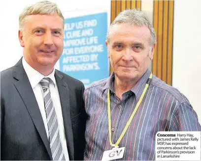  ??  ?? Concerns Harry Hay, pictured with James Kelly MSP, has expressed concerns about the lack of Parkinson’s provision in Lanarkshir­e