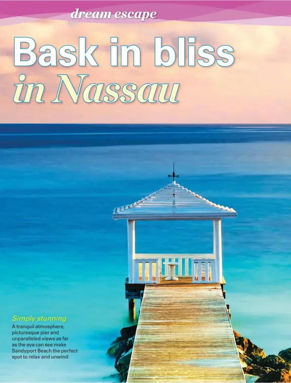  ??  ?? Simply stunning
A tranquil atmosphere, picturesqu­e pier and unparallel­ed views as far as the eye can see make Sandyport Beach the perfect spot to relax and unwind