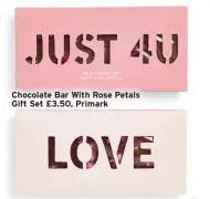  ?? ?? Chocolate Bar With Rose Petals Gift Set £3.50, Primark
