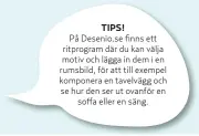  ??  ?? På Desenio.se finns ett ritprogram där du kan välja motiv och lägga in dem i en rumsbild, för att till exempel komponera en tavelvägg och se hur den ser ut ovanför en soffa eller en säng.