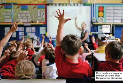  ?? ?? Most pupils are happy to be back at school after the pandemic disruption