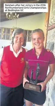  ??  ?? Belsham after her victory in the 2016 Northumber­land Girls Championsh­ips at Bedlington GC