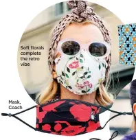  ??  ?? Soft florals complete the retro vibe
Mask, Coach