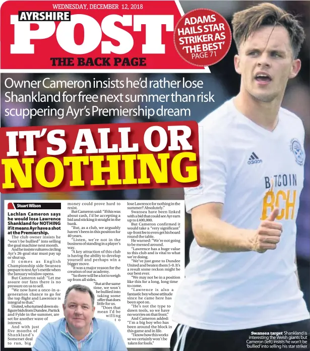  ??  ?? Swansea target Shankland is interestin­g the Welsh giants but Cameron ( left) insists he won’t be ‘ bullied’ into selling his star striker