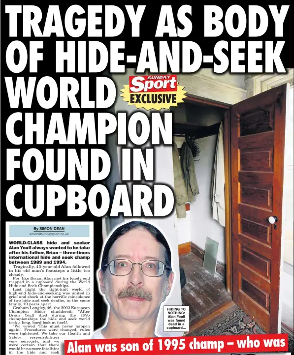  ??  ?? HIDING TO NOTHING: Alan Youll was found dead in a cupboard...