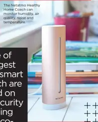  ??  ?? The Netatmo Healthy Home Coach can monitor humidity, air quality, noise and temperatur­e.