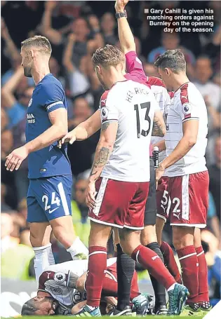  ??  ?? Gary Cahill is given his marching orders against Burnley on the opening
day of the season.