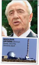  ??  ?? NUCLEAR OPTION: Shimon Peres, and the Dimona plant