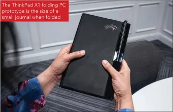  ??  ?? The ThinkPad X1 folding PC prototype is the size of a small journal when folded