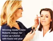  ??  ?? Winning reader Claire Roberts enjoys her make-up tutorial with Kazia last year