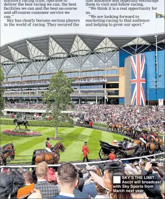  ??  ?? SKY’S THE LIMIT: Ascot will broadcast with Sky Sports from March next year