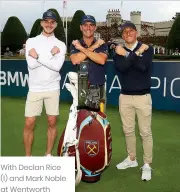  ?? ?? With Declan Rice (l) and Mark Noble at Wentworth