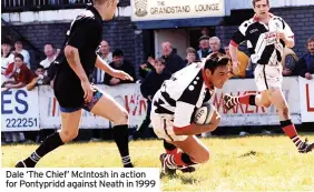  ?? ?? Dale ‘The Chief’ McIntosh in action for Pontypridd against Neath in 1999