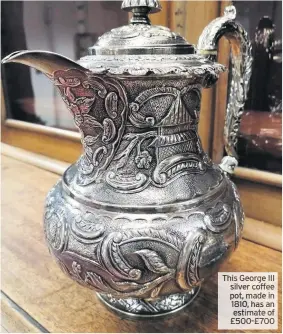  ?? III ?? This George silver coffffffff­ffee pot, made in 1810, has an estimate of 500-£ 700