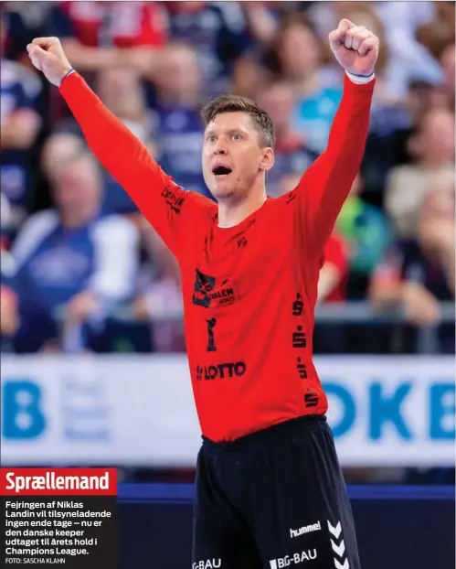  ?? FOTO: SASCHA KLAHN ?? Spraellema­nd
Fejringen af Niklas Landin vil tilsynelad­ende ingen ende tage – nu er den danske keeper udtaget til årets hold i Champions League.