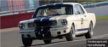  ?? Photos:Paul Lawrence, Ben Lawrence ?? The Morgans will race a Mustang