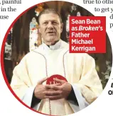  ??  ?? Sean Bean as Broken’s
Father Michael Kerrigan