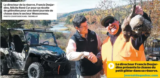  ?? PHOTO COURTOISIE KARL TREMBLAY ?? Le directeur de la réserve, Francis Desjardins, félicite René CRÉDIT Cyr pour sa récolte de PHOTO gélinottes XXXXXXX pour une demi-journée de chasse dans le secteur Wessonneau.