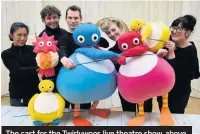  ??  ?? The cast for the Twirlywoos live theatre show, above