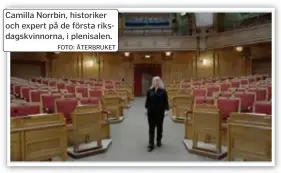  ?? FOTO: ÅTERBRUKET ?? Camilla Norrbin, historiker och expert på de första riksdagskv­innorna, i plenisalen.