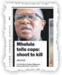  ??  ?? SHOOTING HIS MOUTH OFF: A reader responds to Police Minister Fikile Mbalula’s remarks published last week in The Independen­t on Saturday.