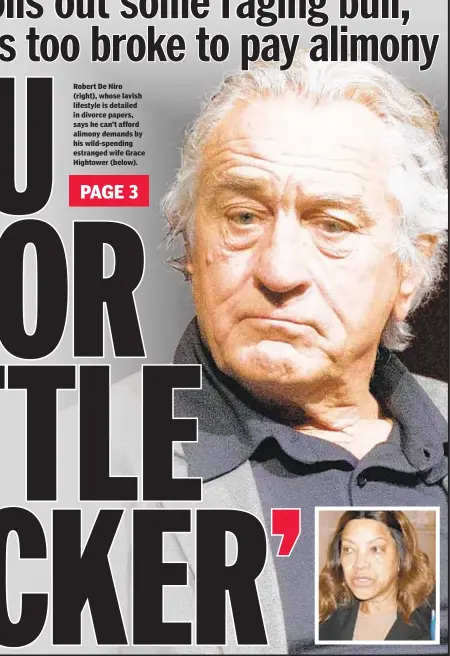  ??  ?? Robert De Niro (right), whose lavish lifestyle is detailed in divorce papers, says he can’t afford alimony demands by his wild-spending estranged wife Grace Hightower (below).
