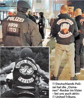  ??  ?? Deutschlan­ds Polizei hat die „ Osmanen“- Rocker im Visier – bei uns auch aktiv: United Tribuns.