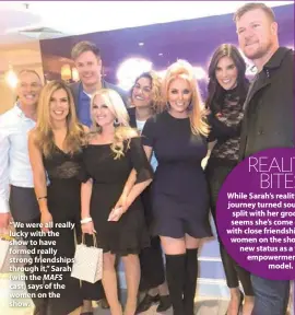  ??  ?? “We were all really lucky with the show to have formed really strong friendship­s through it,” Sarah (with the MAFS cast) says of the women on the show.
