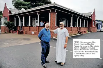  ?? Agency (ANA)
African News ?? YUSUF Patel, a member of the Islamic Forum, and Ebrahim Vawda, the treasurer of the Islamic Forum, outside the renovated house. The forum has leased and renovated the Mariam Bee Centre. | THEO JEPTHA