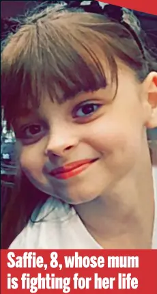  ??  ?? Saffie, 8, whose mum is fighting for her life