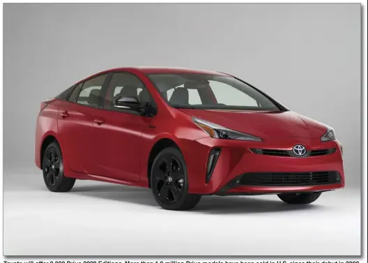  ??  ?? Toyota will offer 2,020 Prius 2020 Editions. More than 1.9 million Prius models have been sold in U.S. since their debut in 2000, profoundly changing the trajectory of automotive propulsion evolution.
