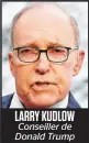  ??  ?? LARRY KUDLOW Conseiller de Donald Trump