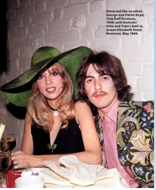 ??  ?? Attracted like no other: George and Pattie Boyd, Club Dell’Arretusa, 1968; and (bottom) John and Yoko’s bed-in, Queen Elizabeth Hotel, Montreal, May 1969.