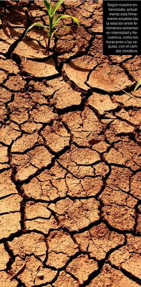  ??  ?? Según nuestro entrevista­do, actualment­e está firmemente establecid­a la relación entre fenómenos extremos en intensidad y frecuencia, como los huracanes o las sequías, con el cambio climático.