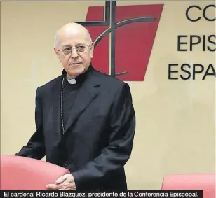  ??  ?? El cardenal Ricardo Blázquez, presidente de la Conferenci­a Episcopal.