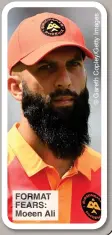  ?? ?? FORMAT FEARS: Moeen Ali