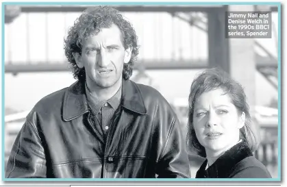  ??  ?? Jimmy Nail and Denise Welch in the 1990s BBC1 series, Spender