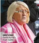  ?? ?? GRIEVING David Byrne’s mum Sadie