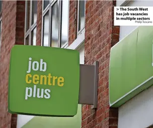  ?? Philip Toscano ?? > The South West has job vacancies in multiple sectors