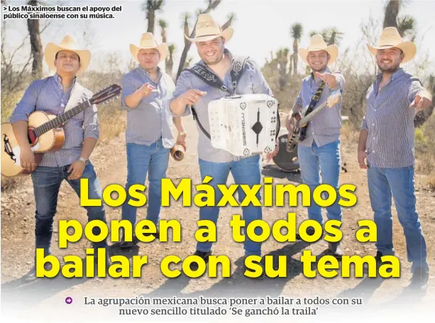  ?? FOTO: CORTESÍA ?? > Los Máxximos buscan el apoyo del
público sinaloense con su música.