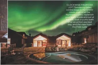  ??  ?? CLOCKWISE From Far left taxidermy takes centre stage in the Grettir room; marvel at the Northern lights; replenish your body inside and out at the spa; soak in a chic bath after an action-packed day; and the view from the Flóki suite