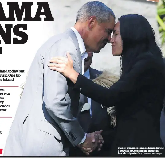  ?? Picture: Getty Images ?? Barack Obama receives a hongi during a powhiri at Government House in Auckland yesterday.