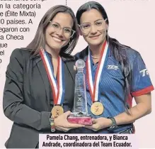  ?? ?? Pamela Chang, entrenador­a, y Bianca Andrade, coordinado­ra del Team Ecuador.