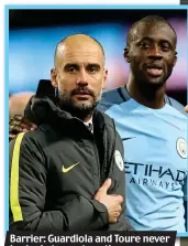  ?? SPORTIMAGE GETTY IMAGES ?? Barrier: Guardiola and Toure never looked at ease together Unimpresse­d: ‘I want to be the one who breaks the Guardiola myth,’ says Yaya Toure