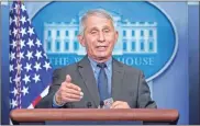  ?? Ap-patrick semansky ?? Dr. Anthony Fauci, director of the National Institute of Allergy and Infectious Diseases, speaks during a press briefing at the White House in Washington on April 13.