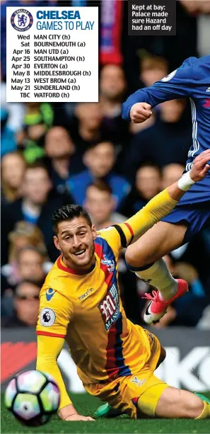  ??  ?? Kept at bay: Palace made sure Hazard had an off day