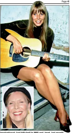  ??  ?? Inspiratio­nal: Joni Mitchell in 1968 and, inset, last month