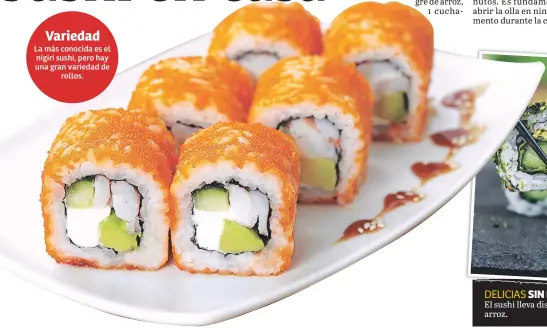  ??  ?? Variedad La más conocida es el nigiri sushi, pero hay una gran variedad de rollos.